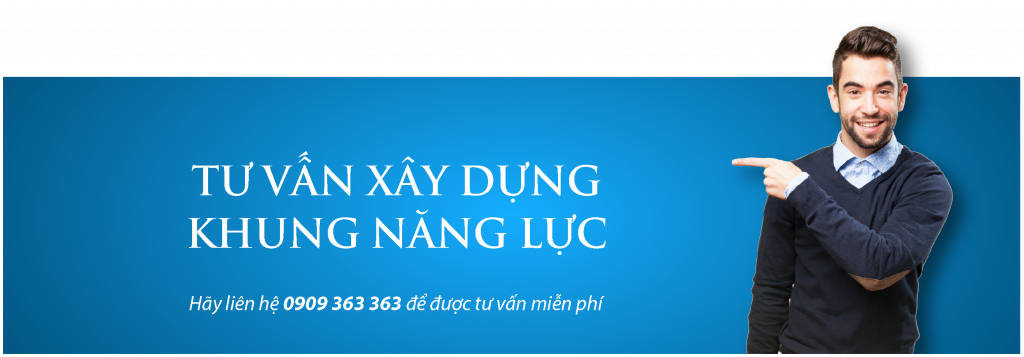 TƯ VẤN XÂY DỰNG KHUNG NĂNG LỰC VÀ HỆ THỐNG ĐÁNH GIÁ NĂNG LỰC CHO NHÂN VIÊN